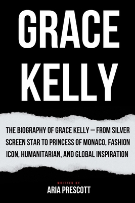 Grace Kelly: The Biography of Grace Kelly - Fro...            Book Cover