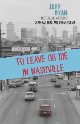 To Leave or Die in Nashville: Poems from a New ... 0615733875 Book Cover