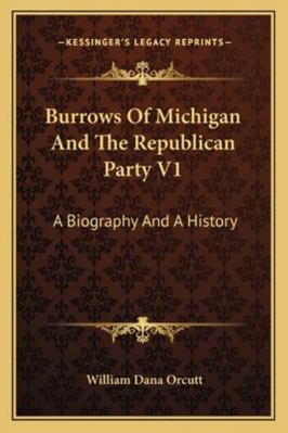 Burrows Of Michigan And The Republican Party V1... 1163109029 Book Cover