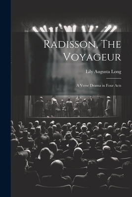 Radisson, The Voyageur: A Verse Drama in Four Acts 1022103806 Book Cover