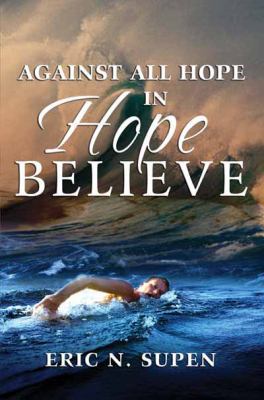 Against All Hope - In Hope Believe 1603833137 Book Cover