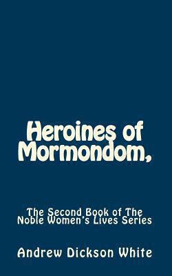 Heroines of Mormondom,: The Second Book of The ... 1453865535 Book Cover