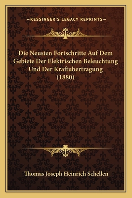 Die Neusten Fortschritte Auf Dem Gebiete Der El... [German] 1166709299 Book Cover