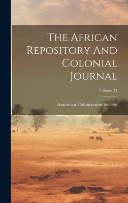 The African Repository And Colonial Journal; Vo... 1020430141 Book Cover