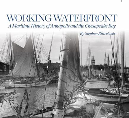 Hardcover Working Waterfront : A Maritime History of Annapolis and the Chesapeake Bay Book