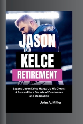 Jason Kelce Retirement: Legend Jason Kelce Hang... B0CSRQV46J Book Cover