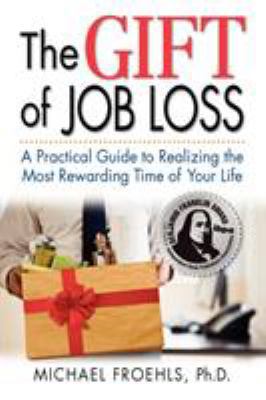 The Gift of Job Loss - A Practical Guide to Rea... 0983119201 Book Cover