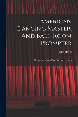 American Dancing Master, And Ball-room Prompter... 101613505X Book Cover