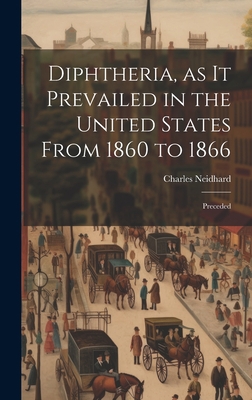 Diphtheria, as it Prevailed in the United State... 1020820640 Book Cover