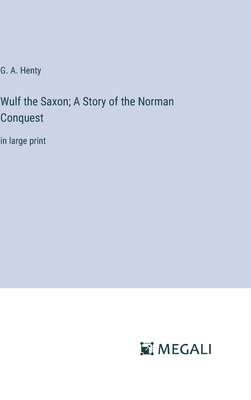 Wulf the Saxon; A Story of the Norman Conquest:... 3387321333 Book Cover