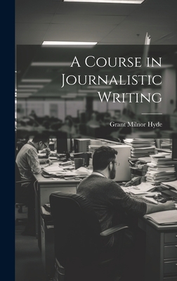 A Course in Journalistic Writing 1020286180 Book Cover