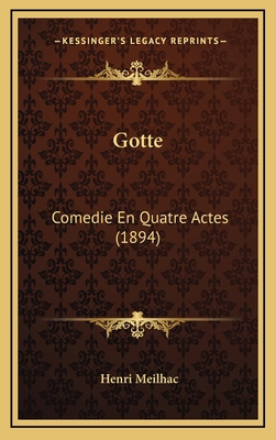 Gotte: Comedie En Quatre Actes (1894) [French] 1168538653 Book Cover