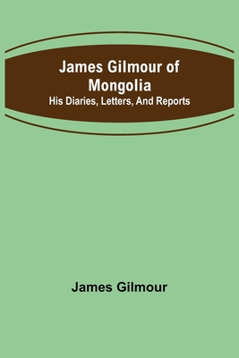 James Gilmour of Mongolia: His diaries, letters... 9356159610 Book Cover