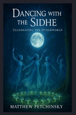 Dancing with the Sidhe: Celebrating the Otherworld B0DVKF41MZ Book Cover