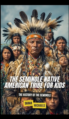The Seminole Native American Tribe For Kids: Th... B0DP3HG3XH Book Cover
