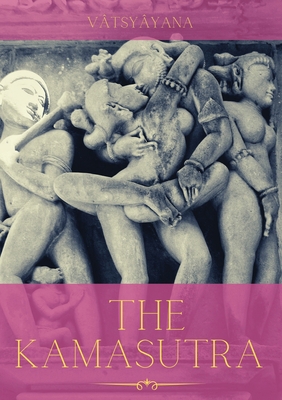 The Kamasutra: A Guide to the Ancient Art of se... 2382748680 Book Cover
