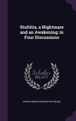Stultitia, a Nightmare and an Awakening; in Fou... 1355034981 Book Cover