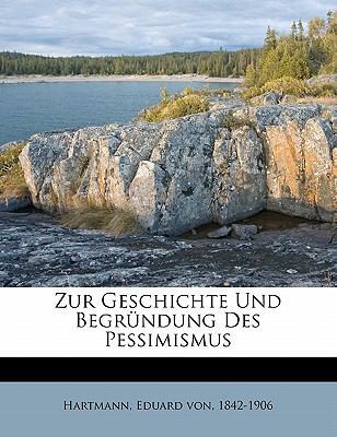 Zur Geschichte Und Begrundung Des Pessimismus [German] 1172646430 Book Cover