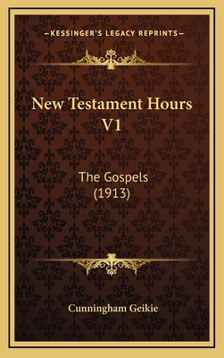 New Testament Hours V1: The Gospels (1913) 116444381X Book Cover