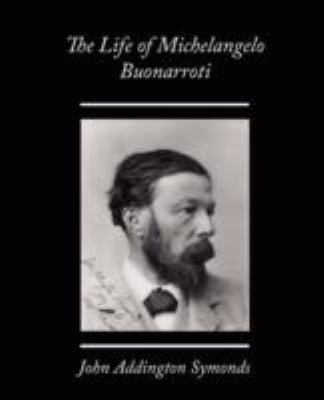 The Life of Michelangelo Buonarroti 160597675X Book Cover