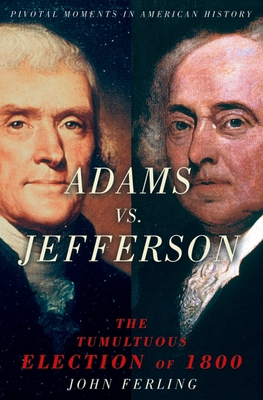 Adams vs. Jefferson: The Tumultuous Election of... 019518906X Book Cover