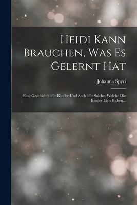 Heidi Kann Brauchen, Was Es Gelernt Hat: Eine G... [German] 1018669698 Book Cover