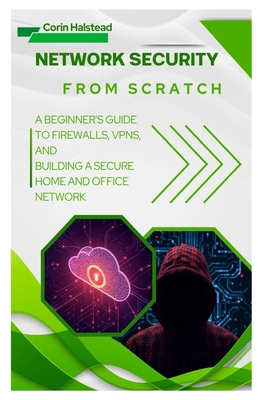 Network Security from Scratch: A Beginner's Gui... B0G13ZNCT8 Book Cover