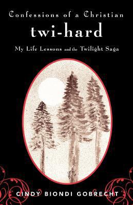 Confessions of a Christian Twi-Hard: My Life Le... 1449761062 Book Cover