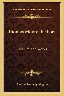 Thomas Moore the Poet: His Life and Works 1162635193 Book Cover