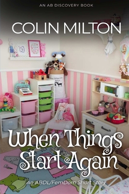 When Things Start Again: An ABDL/FemDom Short S...            Book Cover