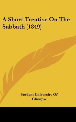 A Short Treatise on the Sabbath (1849) 1161850821 Book Cover