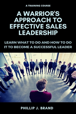 A Warrior's Approach to Effective Sales Leaders... B088B6DQ4J Book Cover