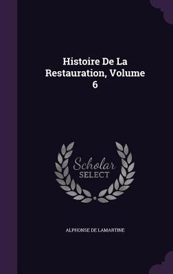 Histoire De La Restauration, Volume 6 135711351X Book Cover