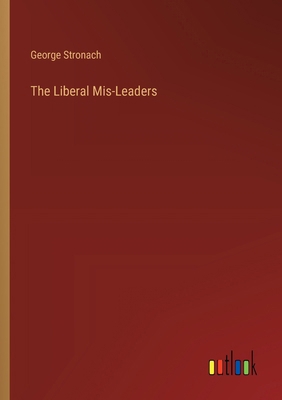 The Liberal Mis-Leaders 3368634186 Book Cover