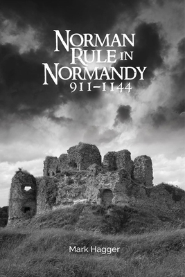 Norman Rule in Normandy, 911-1144 1783275383 Book Cover