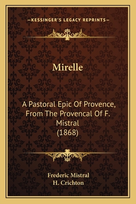 Mirelle: A Pastoral Epic Of Provence, From The ... 1164930885 Book Cover