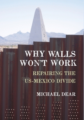 Why Walls Won't Work: Repairing the US-Mexico D... 0199897980 Book Cover