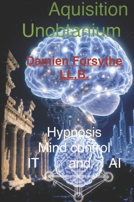 Acquisition Unobtainium: Hypnosis Mind Control ... B0GYQ6Z8SP Book Cover