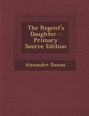 The Regent's Daughter - Primary Source Edition 1294145991 Book Cover