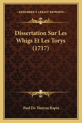 Dissertation Sur Les Whigs Et Les Torys (1717) [French] 1166168549 Book Cover