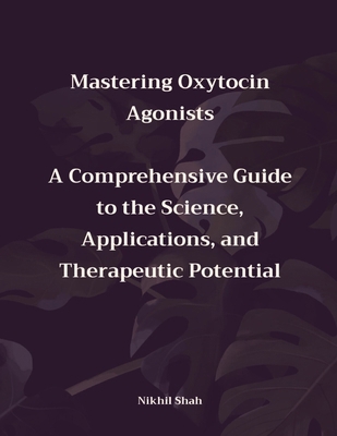 Mastering Oxytocin Agonists: A Comprehensive Gu...            Book Cover