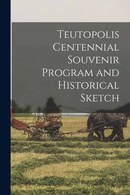 Teutopolis Centennial Souvenir Program and Hist... 1014321727 Book Cover