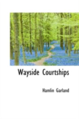 Wayside Courtships 0559302789 Book Cover