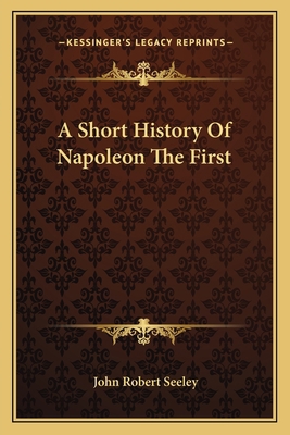 A Short History Of Napoleon The First 1163619655 Book Cover