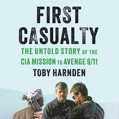 First Casualty: The Untold Story of the CIA Mis... 1549194143 Book Cover