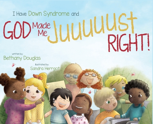I Have Down Syndrome and God Made Me JUUUUUST R... 1952840120 Book Cover