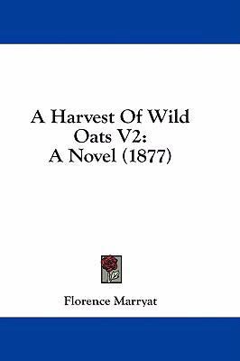 A Harvest of Wild Oats V2: A Novel (1877) 1436949661 Book Cover