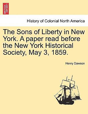 The Sons of Liberty in New York. a Paper Read B... 1241549400 Book Cover