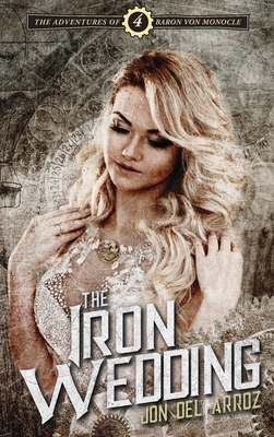 The Iron Wedding: Book Four of the Adventures o... 1925645533 Book Cover