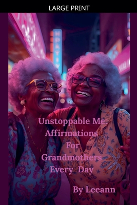 Unstoppable Me: Affirmations For Grandmothers E... [Large Print] B0GLFRCT2B Book Cover
